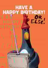 Funny Birthday Card - Wallace and Gromit - Feathers McGraw - Or Else created by Hype Associates