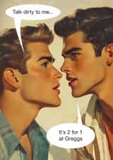 Funny Valentine's Day Card - Talk Dirty To Me - It's 2 For 1 At Greggs created by kissmekwik