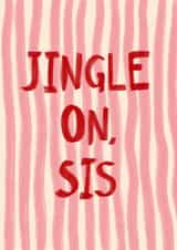 Jingle On, Sis | Sister Christmas Card | Fun | Playful | Family created by Lisa Wardle