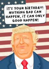 Funny Birthday Card - Donald Trump - It Can Only Good Happen! created by Splendid Scribbles
