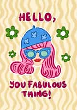 Funny Hello Card – You Fabulous Thing – Bold Colourful Greeting For Friend created by Hello Melody