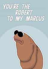 Marcus the worm "You're the Robert to my Marcus" for Partner, Best Friend created by The Happy Mind Co.