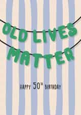 Funny old lives matter 50th birthday card for him/ for her created by Kind of Simple Designs
