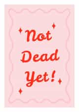 Not Dead Yet! Greeting Card | Happy Birthday created by Mark Winter