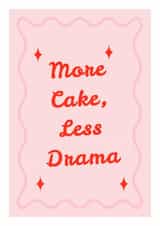 More Cake, Less Drama Greeting Card | Happy Birthday created by Mark Winter
