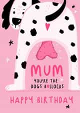 Rude Birthday Card - For Mum - Dogs B*llocks created by NICHOLA COWDERY ILLUSTRATIONS 