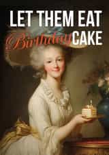 Funny Birthday Card - Marie Antoinette - Let Them Eat Cake created by Bonne Nouvelle