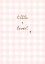 Classic New Baby Card - Little And Loved - Baby Girl created by Peony & Pangolin