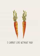 I carrot live without you! - Romantic cute veg themed punny I love you card created by Livpaintsbuildings