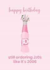 Happy Birthday – Still Ordering J2Os Like It’s 2006 - Pink funny card for her created by Jessie Siggers