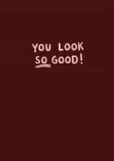 You Look So Good - Appreciation Card - Valentines - Romantic - Complimentary created by Marie Wilkinson