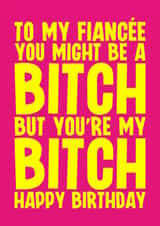 Rude Birthday Card - For Fiancée - My Bitch created by Blind Faith