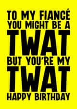 Rude Birthday Card - For Fiancé - Twat created by Blind Faith