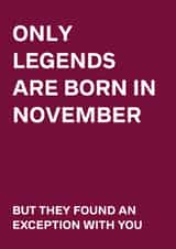 Cheeky Birthday Card - Only Legends Are Born In November - They Found An Exception With You created by original fox designs