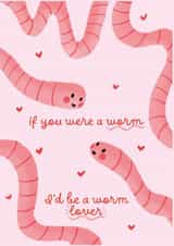 Cute Worm Card For Girlfriend/ Partner: If You Were a Worm, I'd Be a Worm Lover created by Kitty Strand