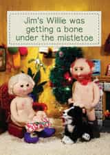 Funny Christmas Card - Jim's Willie Got a Bone - Under The Mistletoe created by Brainbox Candy