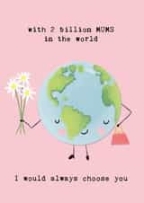 Mother's Day stepmum card-2 billion MUMS in the world, I would always choose you created by Bexy Boo