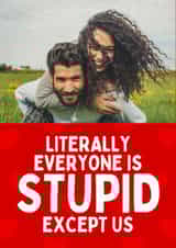 Personalised Valentines Day Photo Card created by Sundiva Designs - Funny Valentine's Day/Galentine's Card - Everyone Is Stupid
