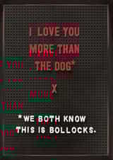 Funny Valentine’s Day/Anniversary Card - Love You More Than The Dog created by Brainbox Candy