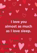 Funny Valentine's Card – I Love You Almost As Much As Sleep created by Brainbox Candy
