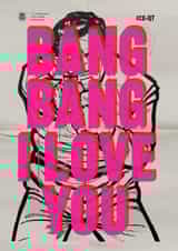 Arty Valentine’s Day Card – Bang Bang I Love You – Real Hackney Dave created by Brainbox Candy