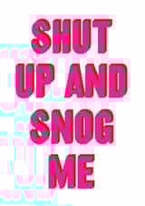 Funny Valentine's Day Card – Shut Up And Snog Me – Real Hackney Dave created by Brainbox Candy