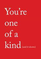 You're one of a kind and it shows valentines card for someone special created by thekhedit