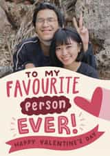 Personalised Valentines Day Photo Card created by Josie Gledhill - To My Favourite Person EVER! - Happy Valentine's Day - Cute Romantic Card