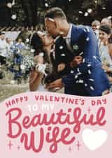 Personalised Valentines Day Photo Card created by Josie Gledhill - Happy Valentine's Day To My Beautiful Wife - Cute Romantic Card For Wife