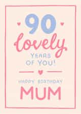 Classic 90th Birthday Card - For Mum - 90 Lovely Years Of You created by The Cake Thief