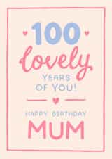 Classic 100th Birthday Card - For Mum - 100 Lovely Years Of You! created by The Cake Thief