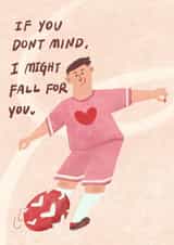 Football Love Card “If You Don’t Mind, I Might Fall for You” Pun Card for lovers created by Dancing Tulip