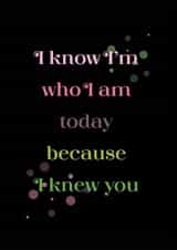 Friendship Wicked Card I Know I'm Who I am Today Because I Knew You - Good Luck created by Kayleigh Kreates