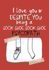 Funny sock shoe psychopath valentine card created by Giddy Kipper