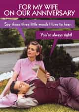Funny Anniversary Card - For Wife - Three Little Words - You're Always Right! created by Quitting Hollywood