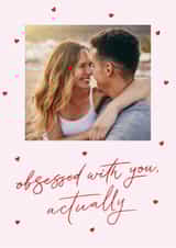 Personalised Valentines Day Photo Card created by Making Meadows Ltd - Classic Valentine's Day/Anniversary Card - Obsessed With You Actually - Hearts