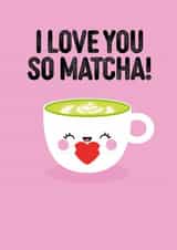 Cute Anniversary Card for Signifcant other- I love you so matcha- Punny created by Pango Productions