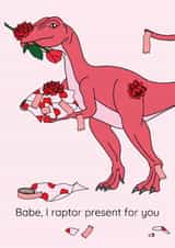 Babe, I raptor present for you, Funny Valentine's Day Dinosaur Card created by Dinosaurs Doing Stuff