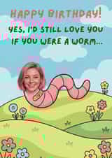 Happy Birthday card - for her - love me if I was a worm created by Alfie Calas