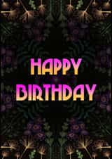Neon Floral Happy Birthday Card – Colourful Nature Pattern created by Leanne Congdon