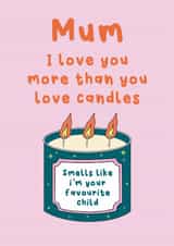 Mother's Day Card - Love You More Than You Love Candles created by Stuck Shop Gifts