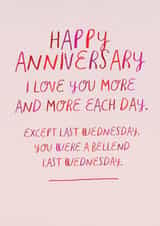 Funny Anniversary Card - Love You More Each Day - You Were A Bellend Last Wednesday created by Brainbox Candy