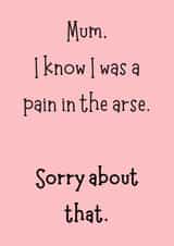 Funny British Mother’s Day Card – Mum, Sorry I Was a Pain in the Arse created by Giggle Box