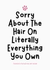 Funny Mother's Day Card - For Pet Mum - Sorry About The Hair created by Sundiva Designs