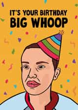 Funny Birthday Card – Stranger Things – Eleven – Big Whoop created by Woody's Design