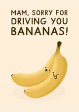 Cute Mother's Day Card - Sorry For Driving You Bananas! - For Mam created by Jeff and the Squirrel