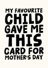 Funny Mother's Day Card - My Favourite Child Gave Me This Card For Mother's Day created by Studio Doodles