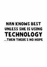 Funny Mother's Day Card - Nan Knows Best - Unless She Is Using Technology created by The Blunt Badger