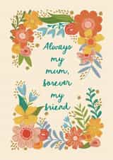 Pretty Mother's Day Card - Flowers - Always My Mum, Forever My Friend created by Holly Hudson-Smith