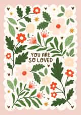 You Are So Loved Card – Floral Love - Friendship Valentine’s Card created by Leaf Lane Studio
